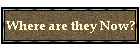 Where are they Now?